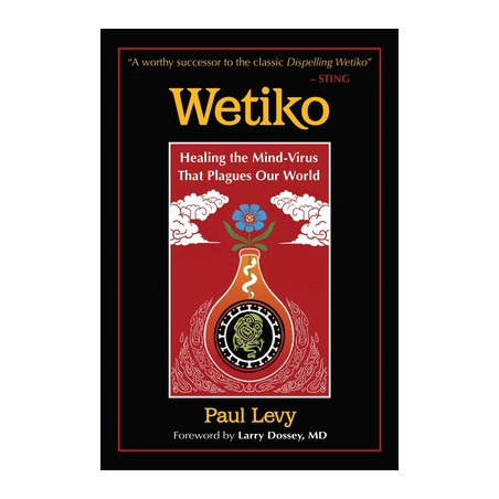 Wetiko: Healing the Mind-Virus That Plagues Our World