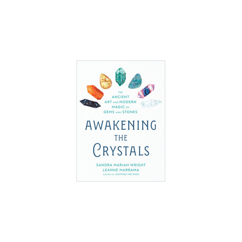 Awakening the Crystals: The Ancient Art and Modern Magic of Gems and Stones