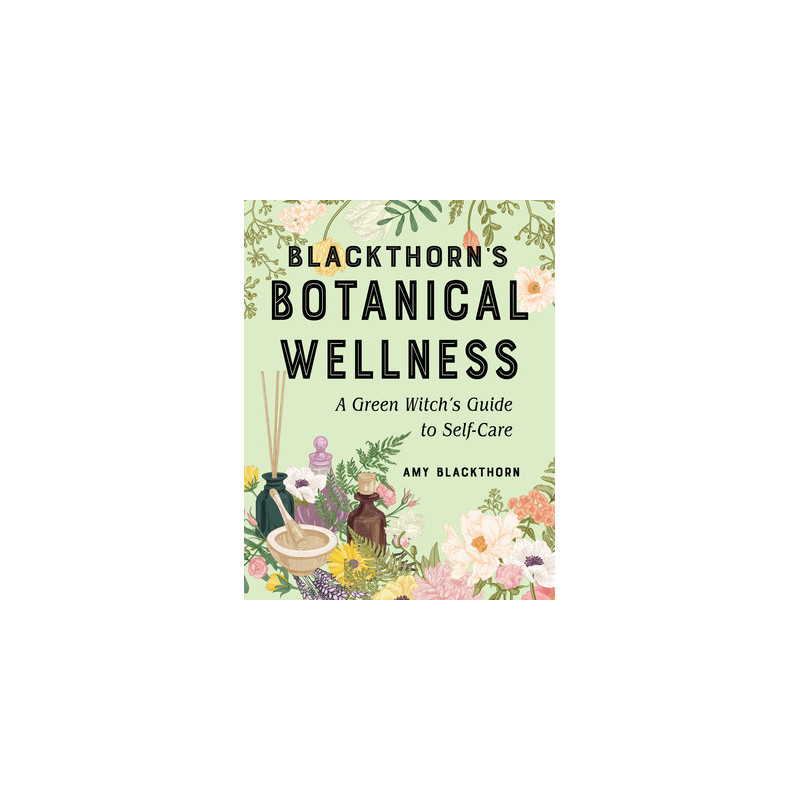 Blackthorn's Botanical Wellness: A Green Witch's Guide to Self-Care