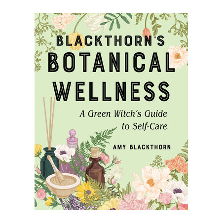 Blackthorn's Botanical Wellness: A Green Witch's Guide to Self-Care