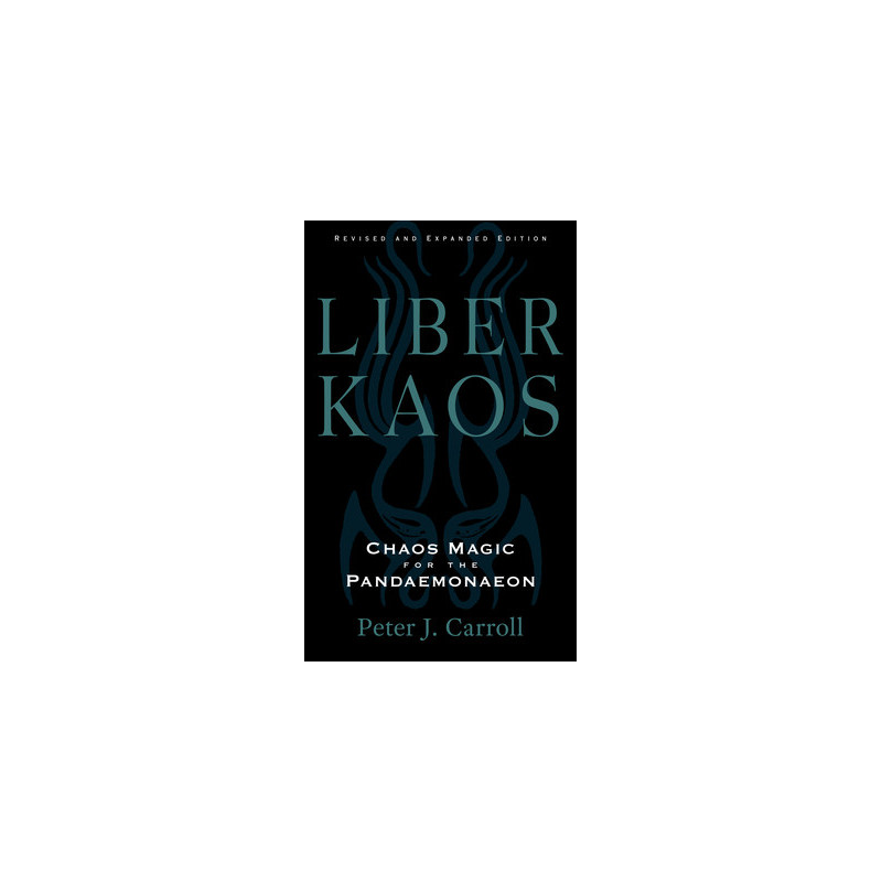 Liber Kaos: Chaos Magic for the Pandaemonaeon (Revised and Expanded Edition)