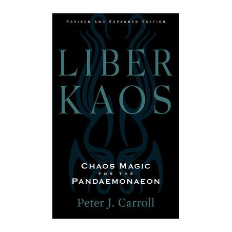 Liber Kaos: Chaos Magic for the Pandaemonaeon (Revised and Expanded Edition)