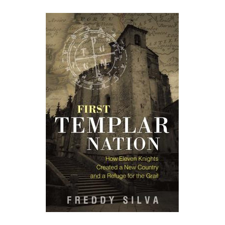 First Templar Nation: How Eleven Knights Created a New Country and a Refuge for the Grail