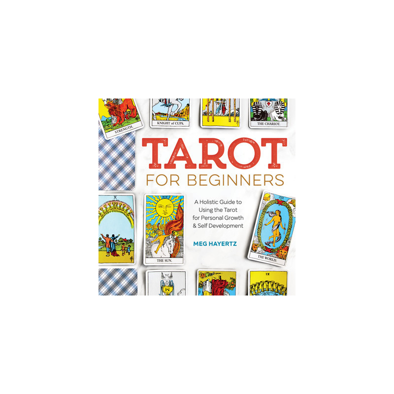 Tarot for Beginners: A Holistic Guide to Using the Tarot for Personal Growth and Self Development