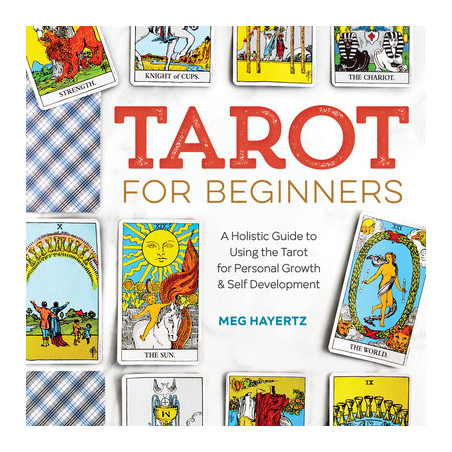 Tarot for Beginners: A Holistic Guide to Using the Tarot for Personal Growth and Self Development