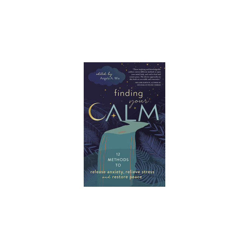 Finding Your Calm: Twelve Methods to Release Anxiety, Relieve Stress  Restore Peace