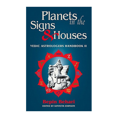 Planets in the Signs and Houses: Vedic Astrologer's Handbook Vol. II