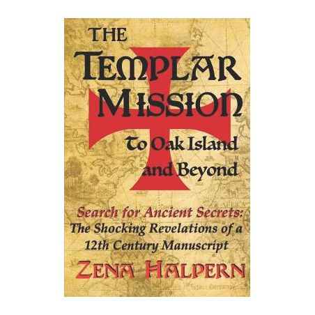 The Templar Mission to Oak Island and Beyond: Search for Ancient Secrets: The Shocking Revelations of a 12th Century Manuscript