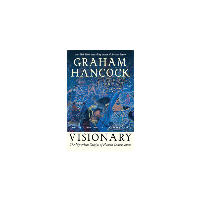 Visionary: The Mysterious Origins of Human Consciousness (the Definitive Edition of Supernatural)