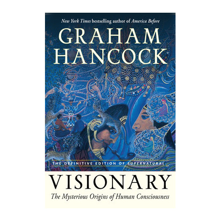 Visionary: The Mysterious Origins of Human Consciousness (the Definitive Edition of Supernatural)