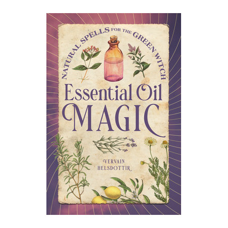 Essential Oil Magic: Natural Spells for the Green Witch