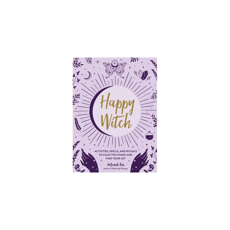 Happy Witch: Activities, Spells, and Rituals to Calm the Chaos and Find Your Joy