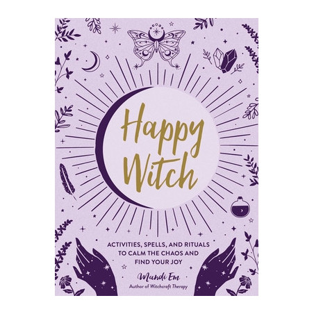 Happy Witch: Activities, Spells, and Rituals to Calm the Chaos and Find Your Joy