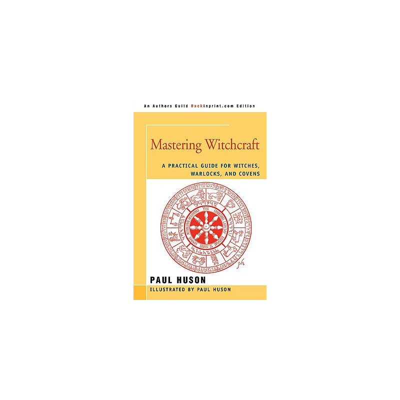 Mastering Witchcraft: A Practical Guide for Witches, Warlocks, and Covens