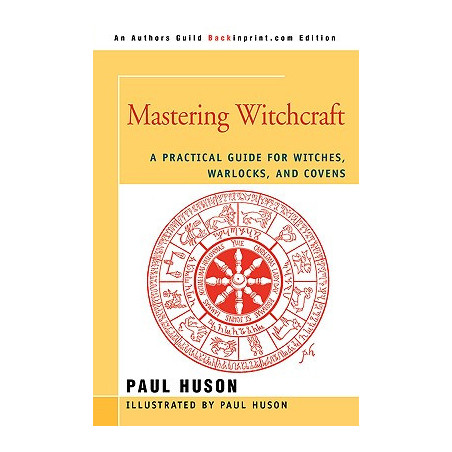 Mastering Witchcraft: A Practical Guide for Witches, Warlocks, and Covens