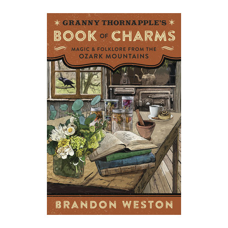 Granny Thornapple's Book of Charms: Magic  Folklore from the Ozark Mountains