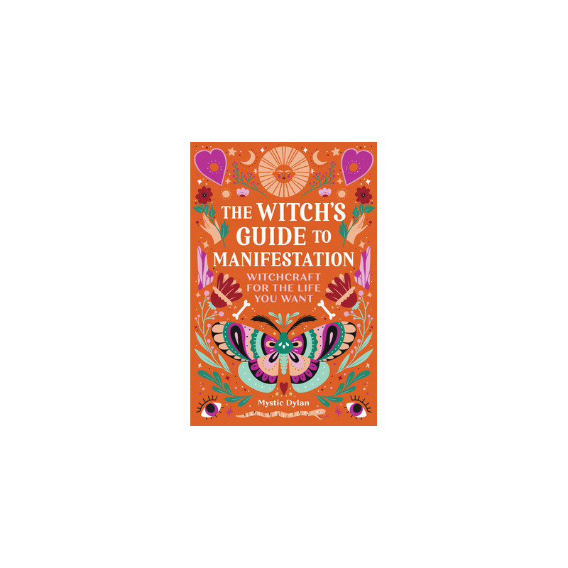 The Witch's Guide to Manifestation: Witchcraft for the Life You Want