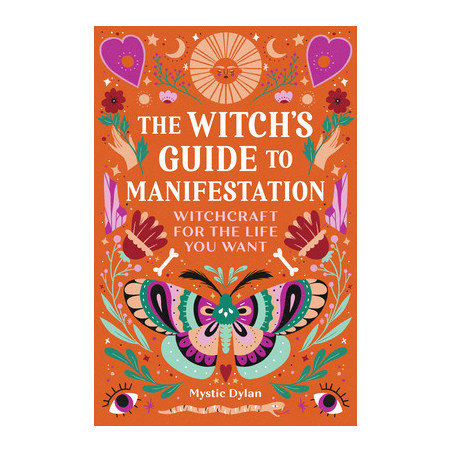 The Witch's Guide to Manifestation: Witchcraft for the Life You Want