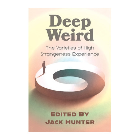 Deep Weird: The Varieties of High Strangeness Experience