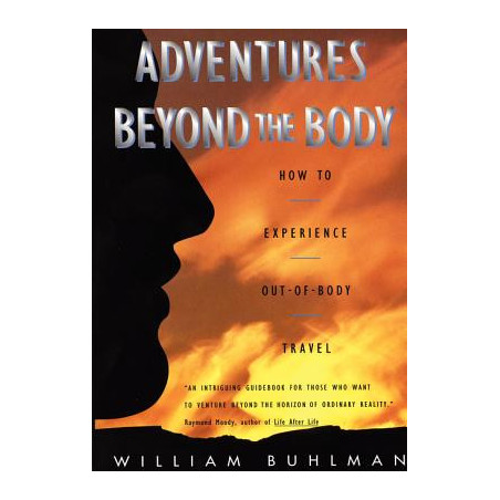 Adventures Beyond the Body: Proving Your Immortality Through Out-Of-Body Travel