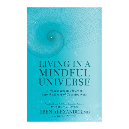 Living in a Mindful Universe: A Neurosurgeon's Journey Into the Heart of Consciousness