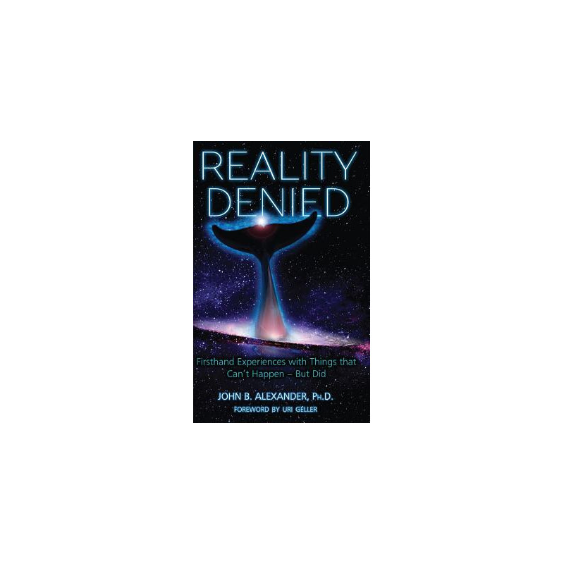 Reality Denied: Firsthand Experiences with Things that Can't Happen - But Did