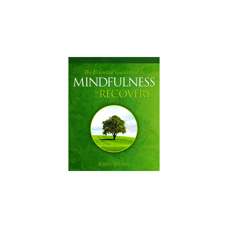 The Essential Guidebook to Mindfulness in Recovery