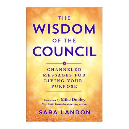 The Wisdom of the Council: Channeled Messages for Living Your Purpose