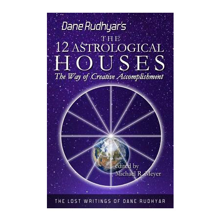 The Twelve Astrological Houses: The Way of Creative Accomplishment