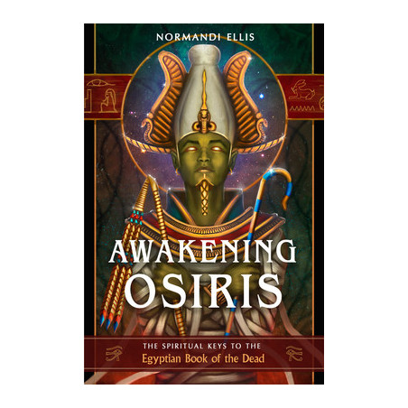 Awakening Osiris: The Spiritual Keys to the Egyptian Book of the Dead