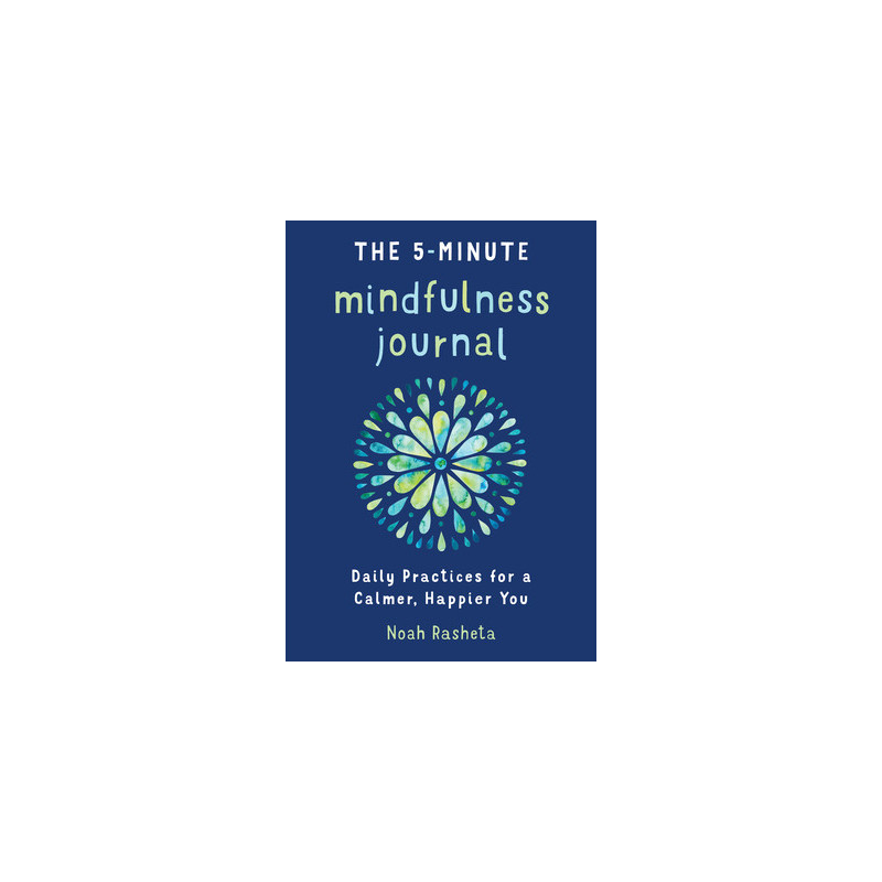 The 5-Minute Mindfulness Journal: Daily Practices for a Calmer, Happier You