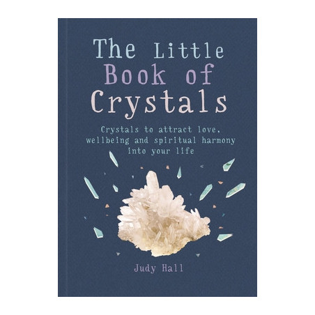 The Little Book of Crystals: Crystals to Attract Love, Wellbeing and Spiritual Harmony Into Your Life