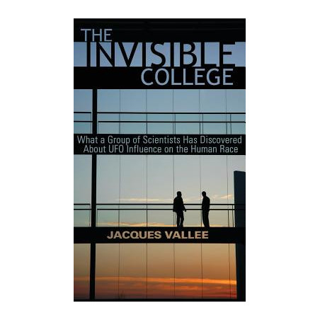 The Invisible College: What a Group of Scientists Has Discovered About UFO Influence on the Human Race