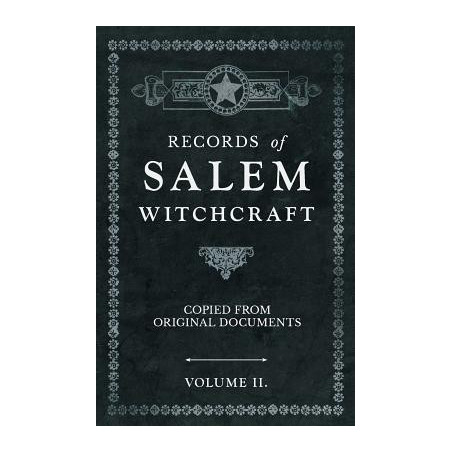 Records of Salem Witchcraft - Copied from Original Documents - Volume II.