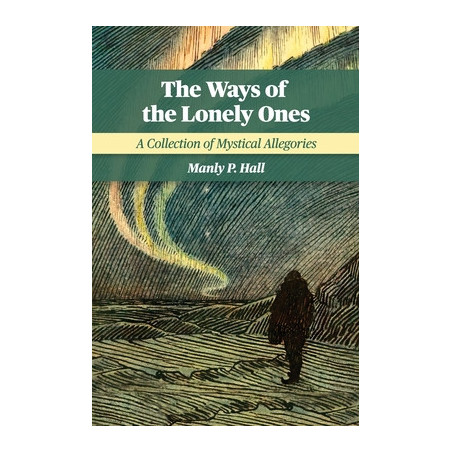 The Ways of the Lonely Ones: A Collection of Mystical Allegories