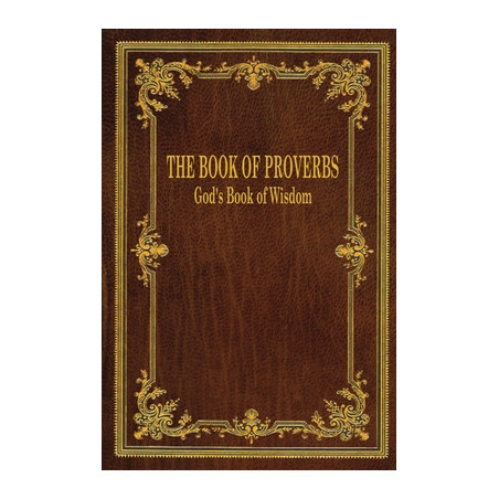 The Book of Proverbs: God's Book of Wisdom