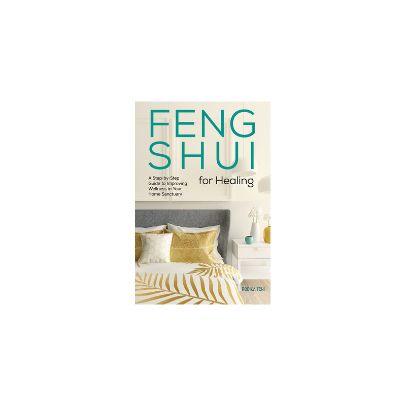 Feng Shui for Healing: A Step-By-Step Guide to Improving Wellness in Your Home Sanctuary