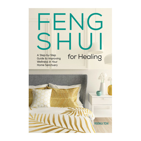 Feng Shui for Healing: A Step-By-Step Guide to Improving Wellness in Your Home Sanctuary