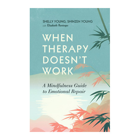 When Therapy Doesn't Work: A Mindfulness Guide to Emotional Repair