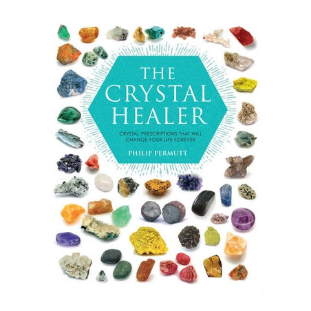 The Crystal Healer: Crystal Prescriptions That Will Change Your Life Forever