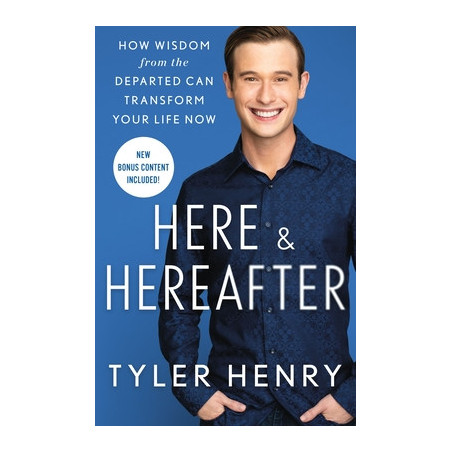 Here  Hereafter: How Wisdom from the Departed Can Transform Your Life Now