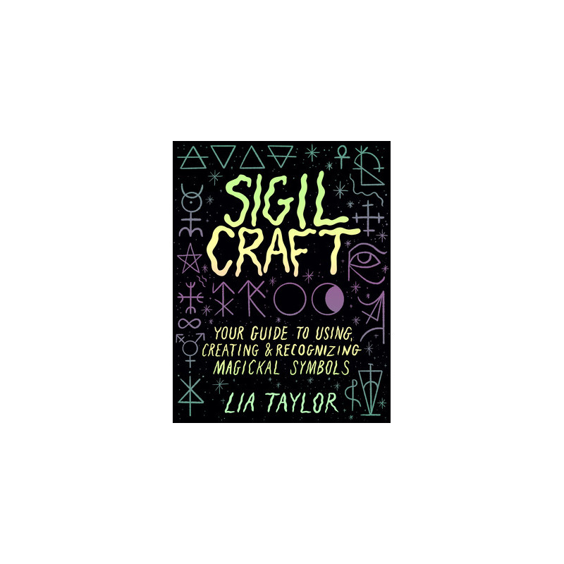 Sigil Craft: Your Guide to Using, Creating  Recognizing Magickal Symbols