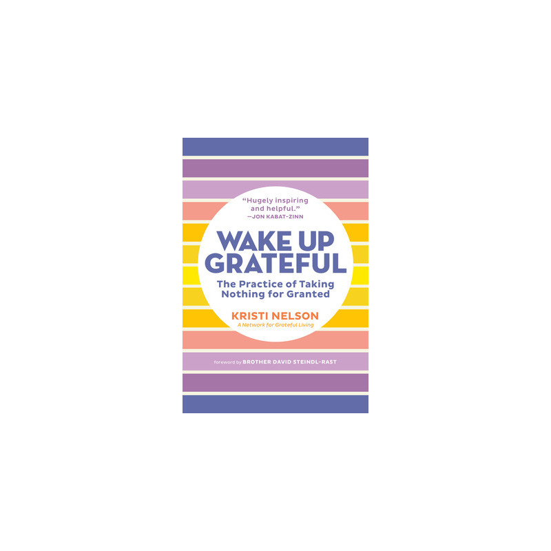 Wake Up Grateful: The Practice of Taking Nothing for Granted