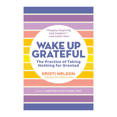 Wake Up Grateful: The Practice of Taking Nothing for Granted