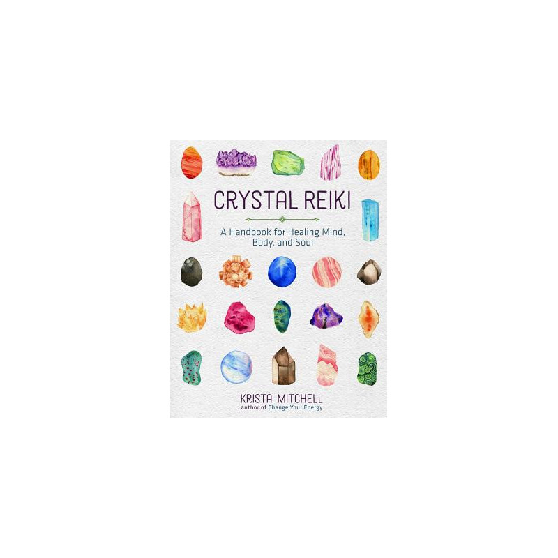 Crystal Reiki: A Handbook for Healing Mind, Body, and Soul