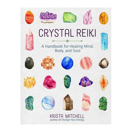 Crystal Reiki: A Handbook for Healing Mind, Body, and Soul