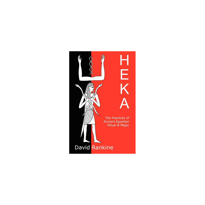 Heka: The Practices of Ancient Egyptian Ritual and Magic