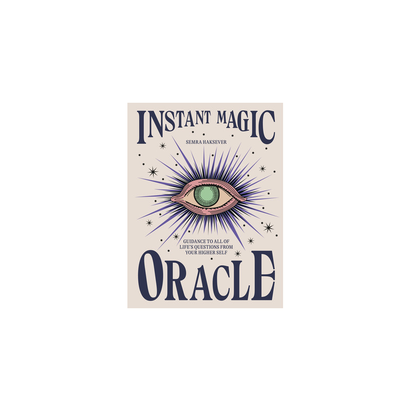 Instant Magic Oracle: Guidance to All of Life's Questions from Your Higher Self