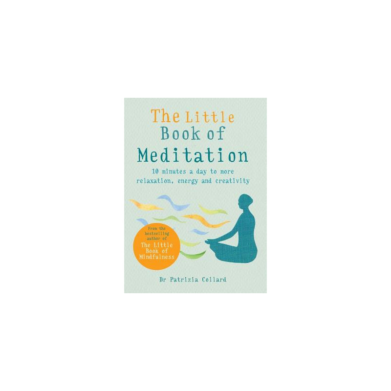 The Little Book of Meditation: 10 Minutes a Day to More Relaxation, Energy and Creativity