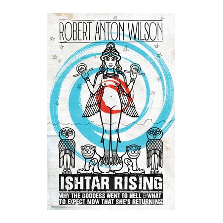 Ishtar Rising: Why the Goddess Went to Hell and What to Expect Now That She's Returning